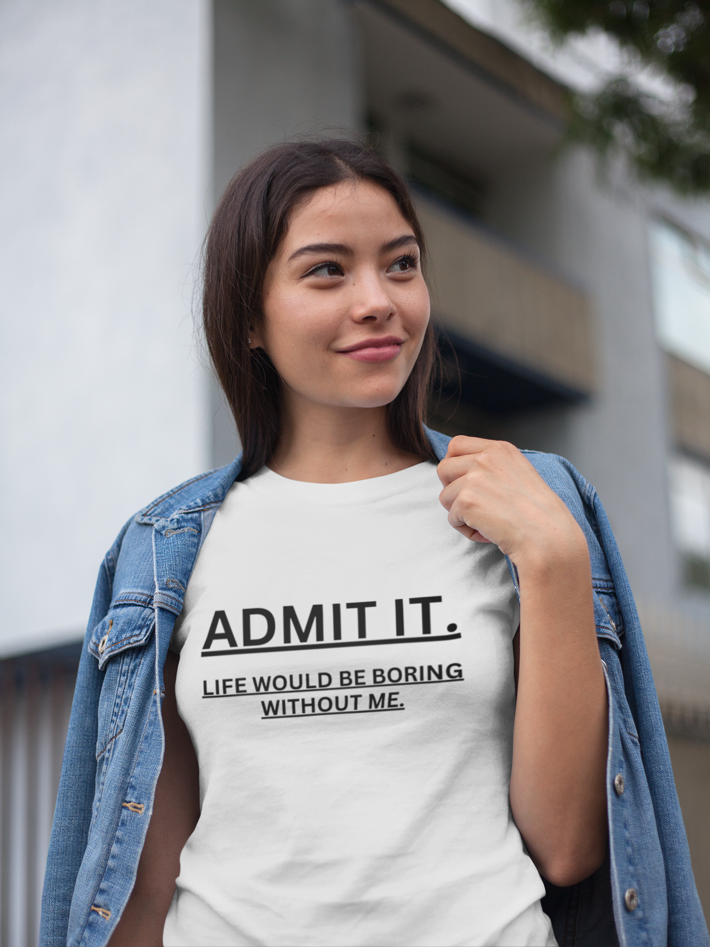 Admit It Life Would Be Boring Without Me Unisex T-shirt for Men Women - Top Tee