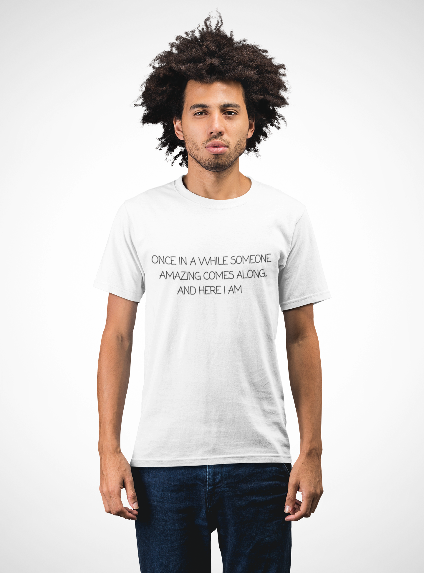 Once In A While Someone Amazing Comes Along. And Here I Am Unisex T-shirt for Men Women