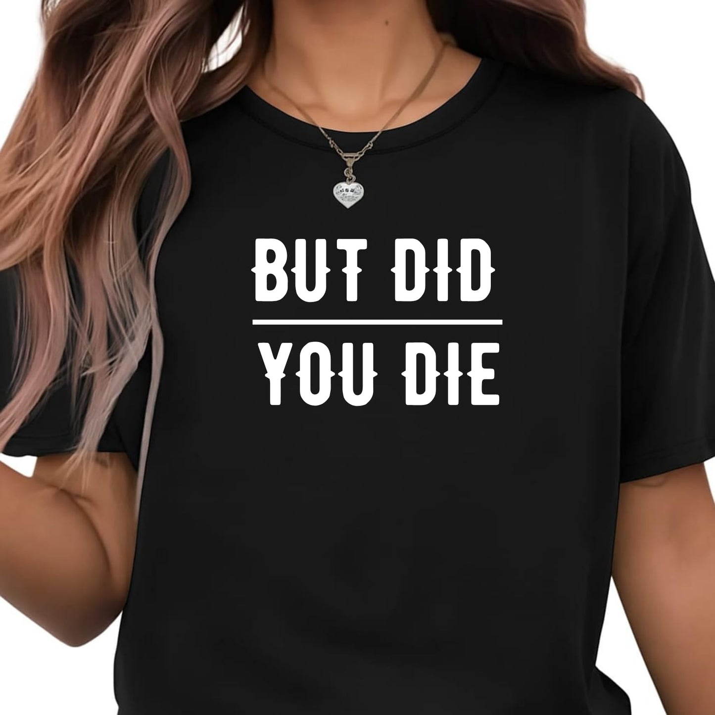Be Buz Unisex Funny Sarcastic T-Shirt But Did You Die Bold Humor Graphic Tee Cotton Crew Neck Short Sleeve Casual Fit