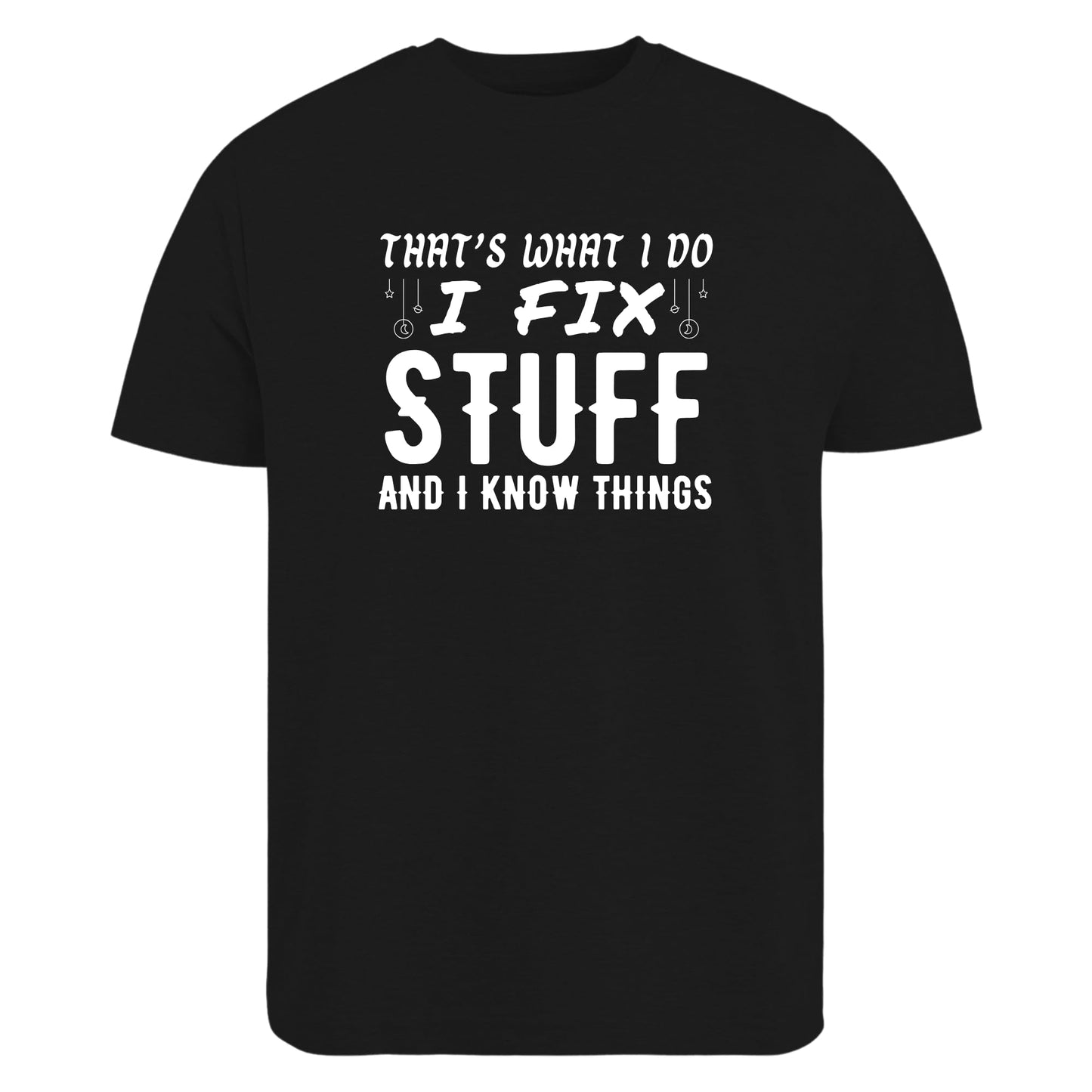 Be Buz That’s What I Do I Fix Stuff and I Know Things T-Shirt Dad Mechanic Tech Fix-It Shirt Smart Repair Guy Tee