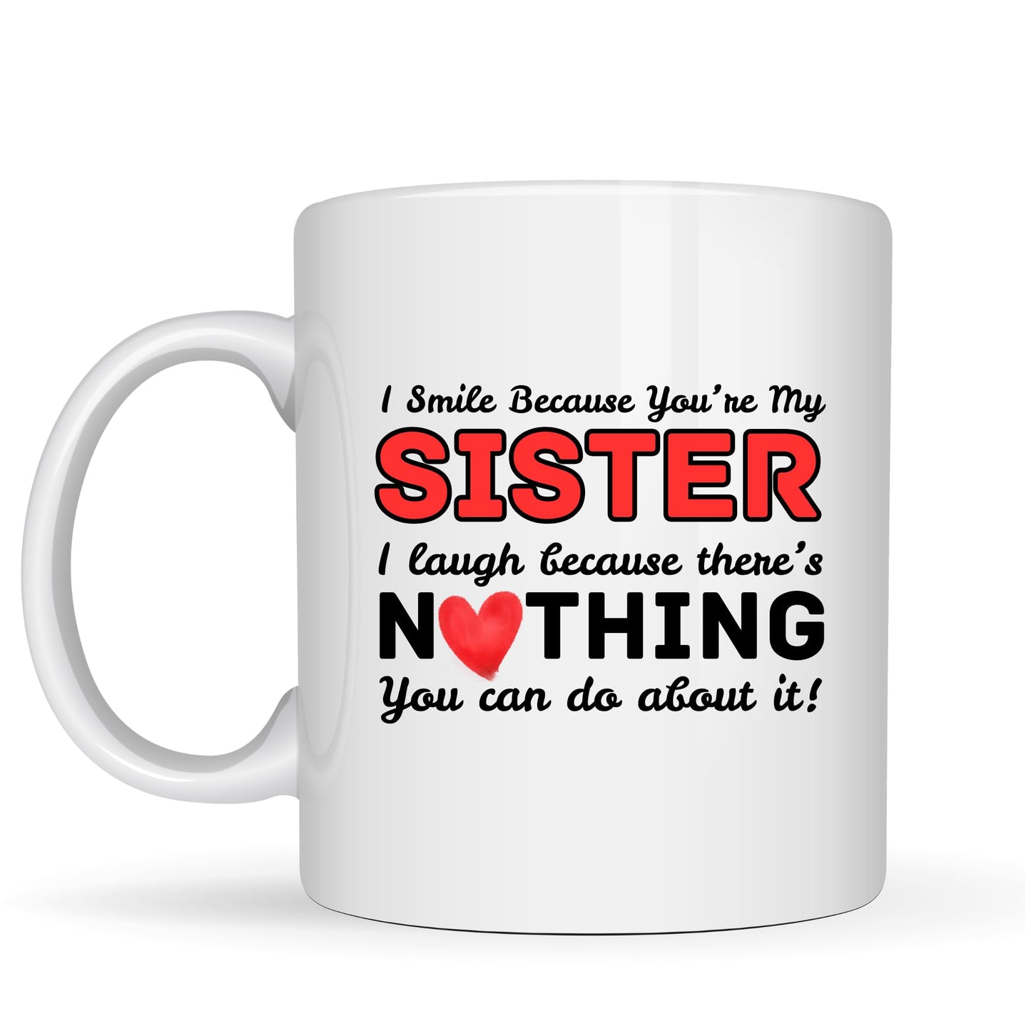Funny Sister Mug I Smile Because You're My Sister - 11oz Ceramic Coffee Cup