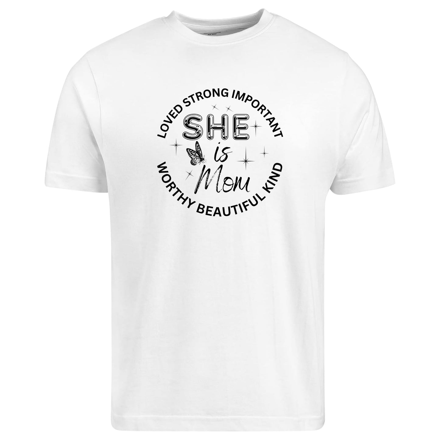Be Buz She is Mom T-Shirt – Inspirational Mother's Day Shirt – Empowering Mom Life Tee – Loved Strong Worthy Kind Beautiful – Gift for her