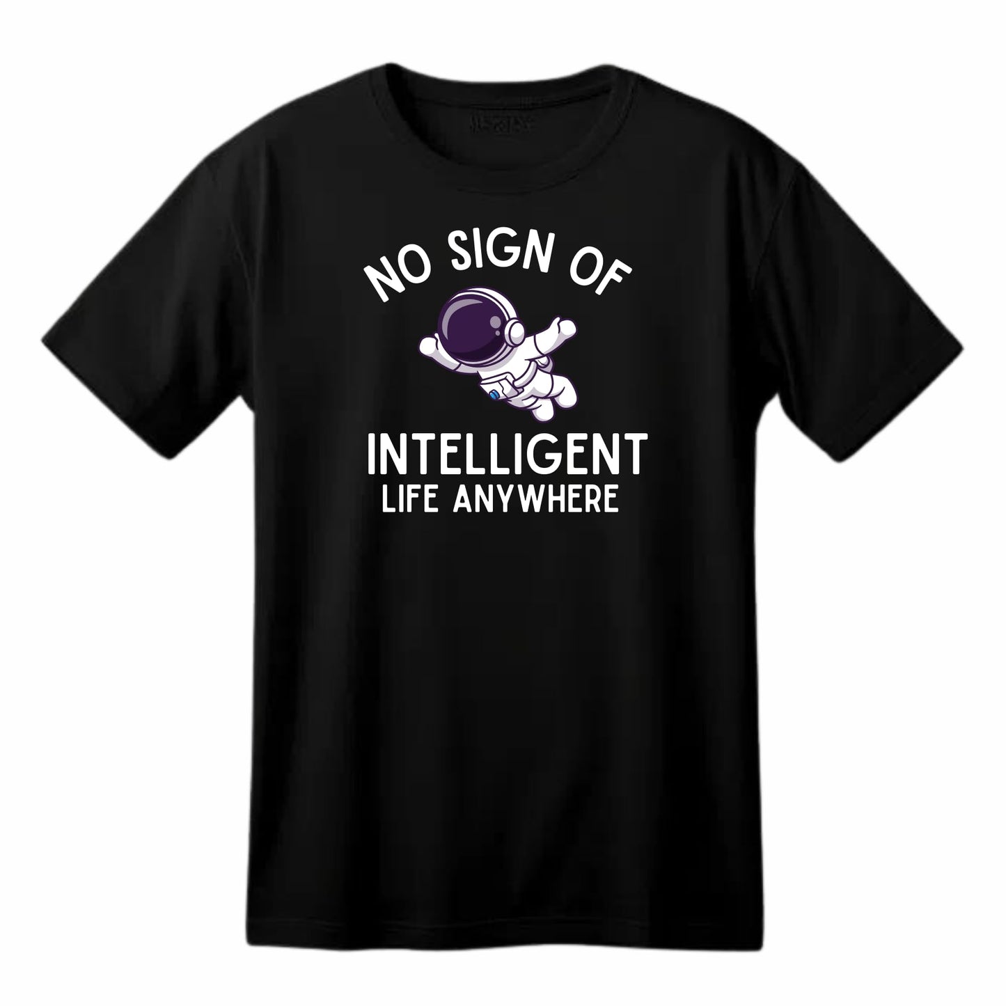 No Sign of Intelligent Life Anywhere Funny Printed Black Adults Unisex Men Women Summer Winter Cotton Crew Neck Casual T-Shirt