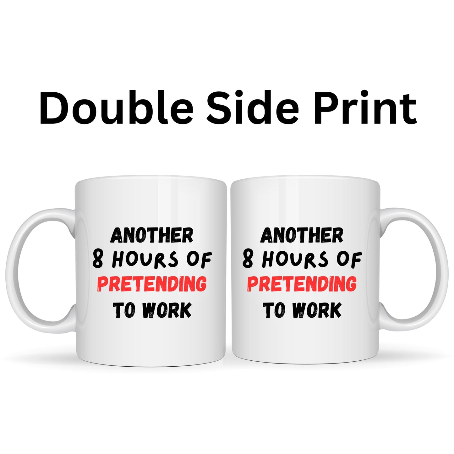 Funny Office Coffee Mug - Another 8 Hours of Pretending to Work - 11oz Ceramic Coffee Cup