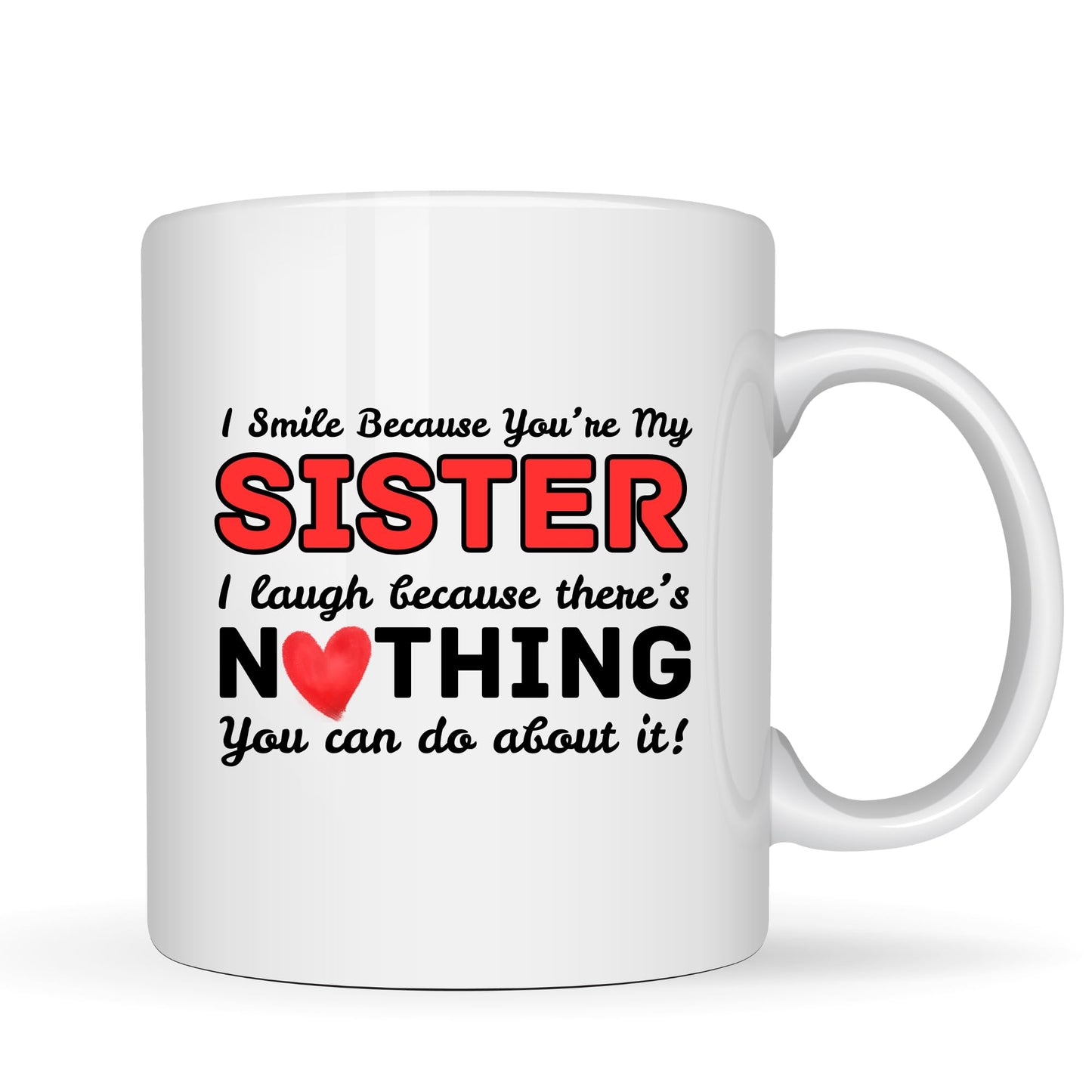 Be Buz Funny Sister Mug I Smile Because You’re My Sister I Laugh Because There’s Nothing You Can Do About It – 11oz White Ceramic Coffee Cup Gift