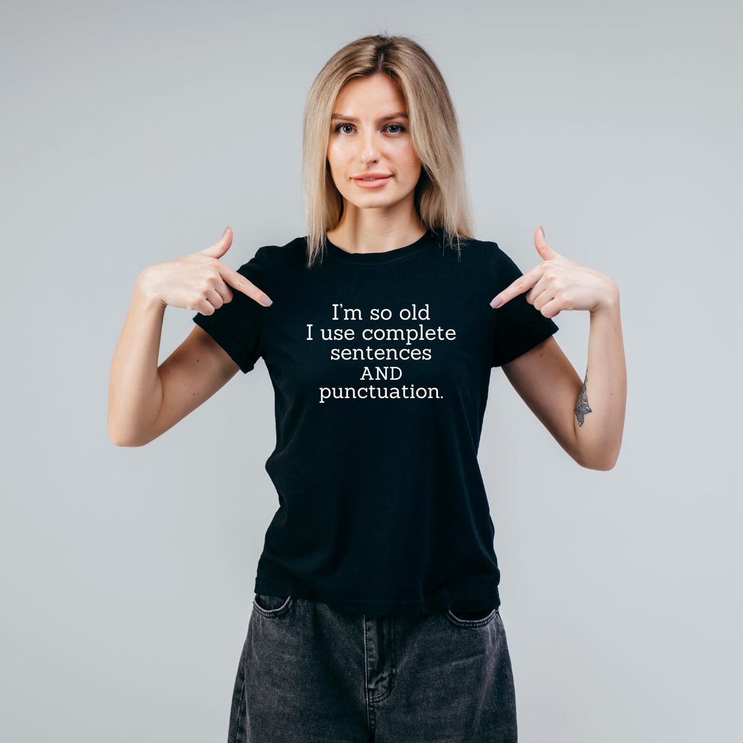 I'm So Old I Use Complete Sentences and Punctuation - Funny T-Shirt