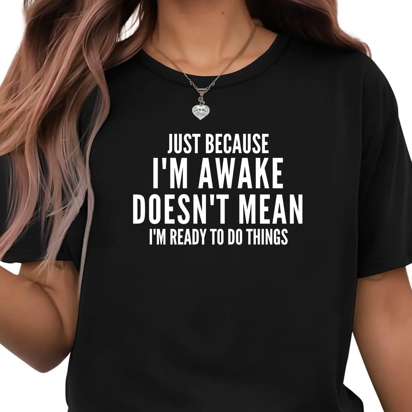 Be Buz Funny T-Shirt, Just Because I'm Awake Doesn't Mean I'm Ready to Do Things, Unisex Cotton Crew Neck Shirt