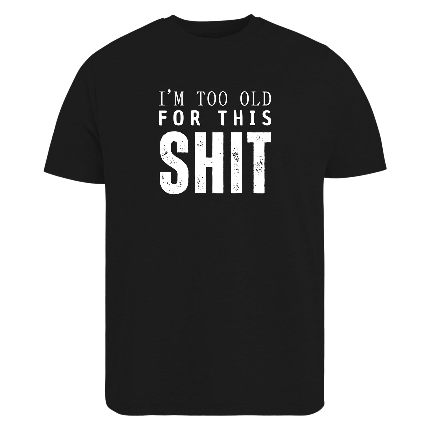 Be Buz I’m Too Old for This Sh*t T-Shirt Funny Aging Humor Shirt for Men Sarcastic Grumpy Adult Tee Gift for Dad Grandpa Husband
