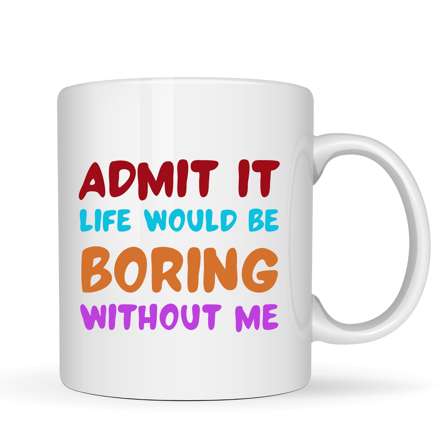 BeBuz Admit It Life Would Be Boring Without Me Funny Coffee Mug – 11oz White Ceramic Cup – Sarcastic Gift for Friends, Office and Family