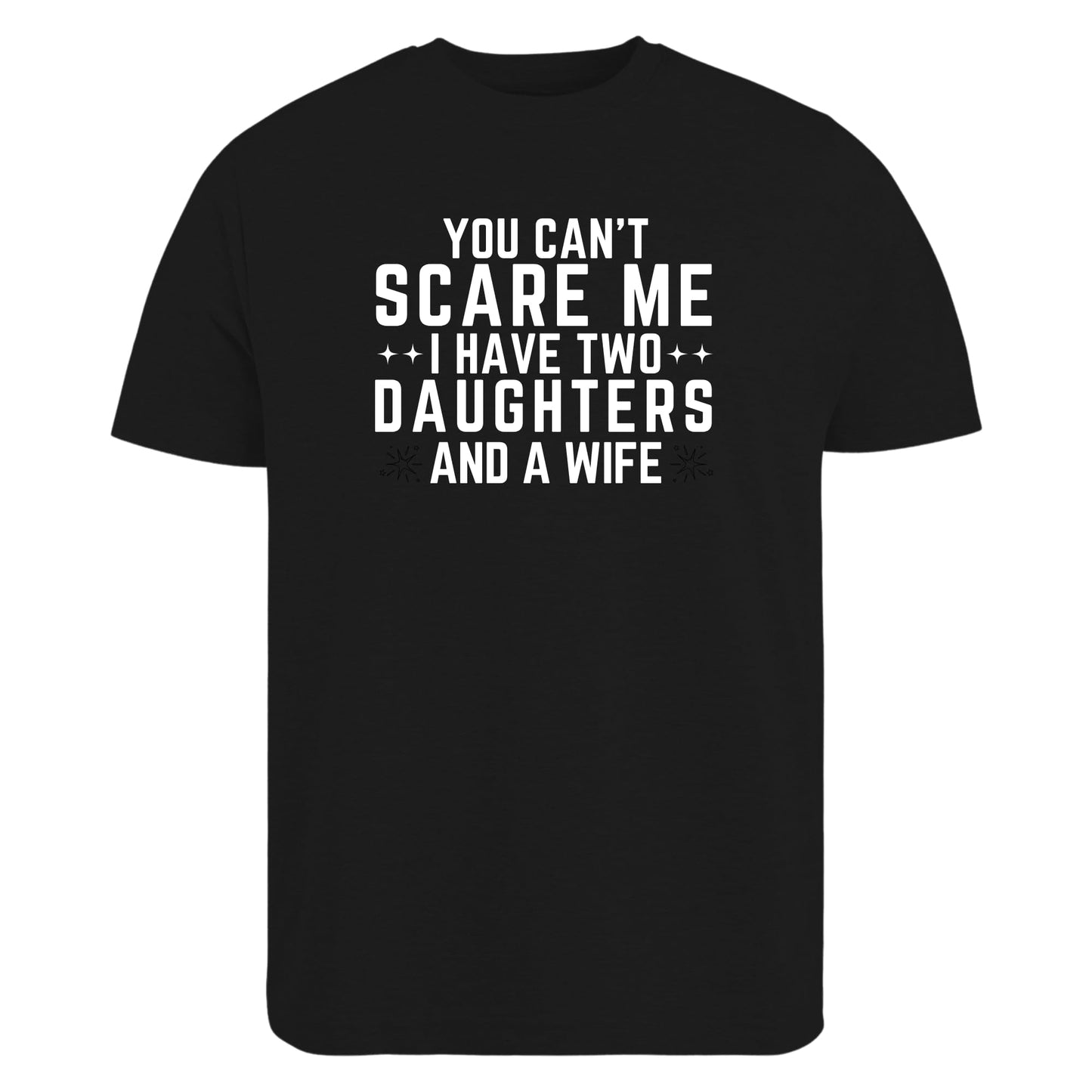 Be Buz Funny Dad Shirt You Can’t Scare Me I Have Two Daughters and a Wife T-Shirt