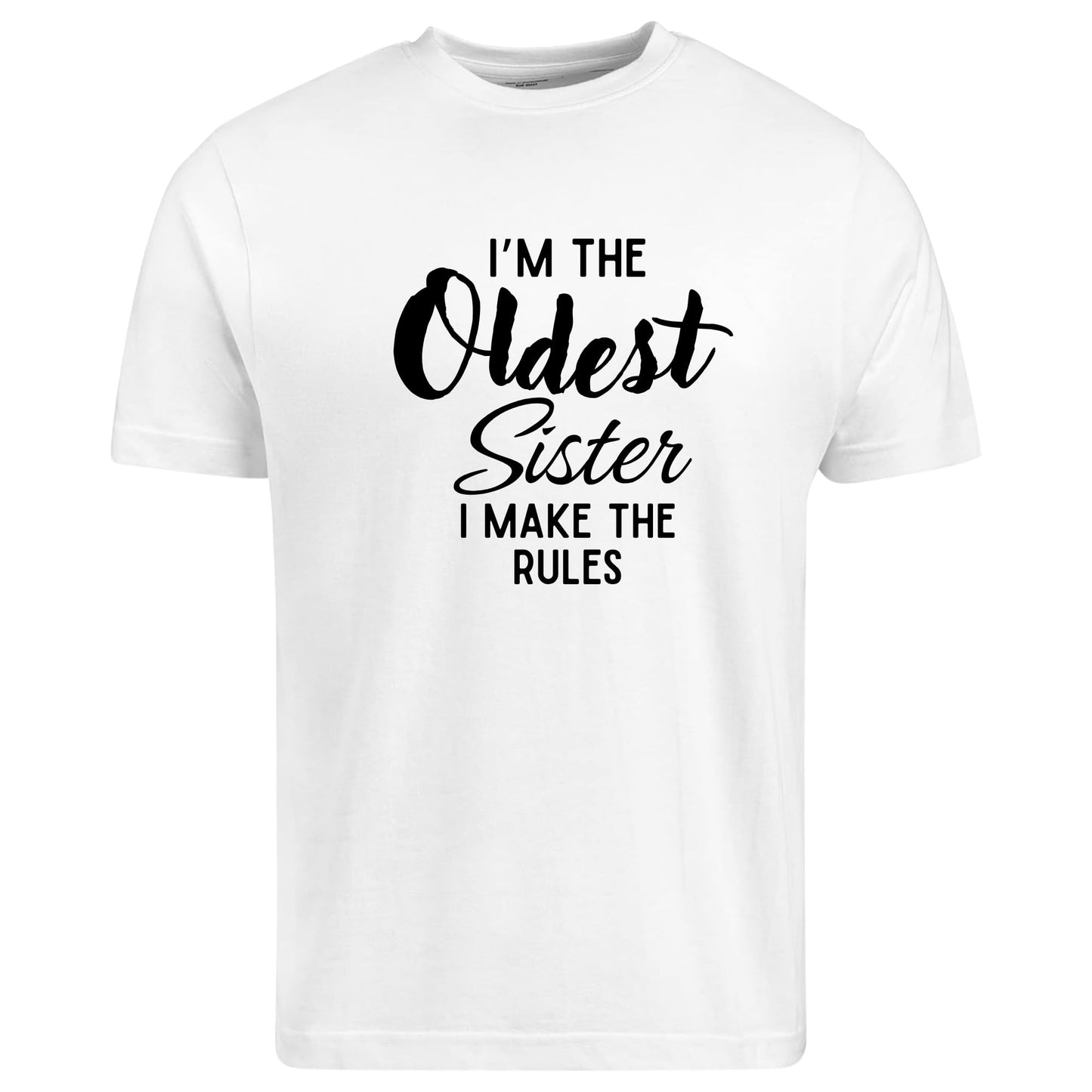 Be Buz I'm The Oldest Sister I Make The Rules T-Shirt - Funny Sibling Tee - Sassy Sister Gift – Shirt for Women or Teens