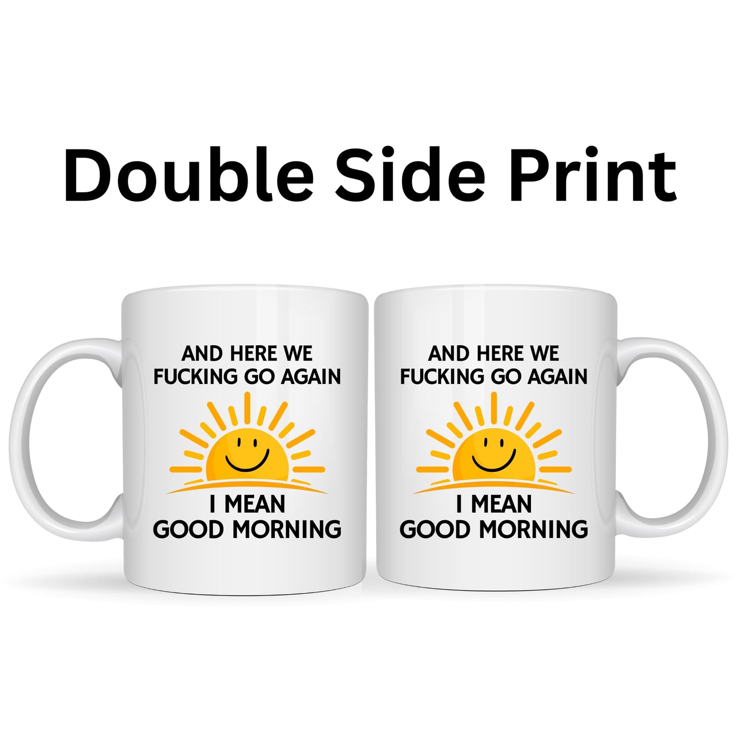Here We Fu*King Go Again I Mean Good Morning - 11oz Ceramic Coffee Cup