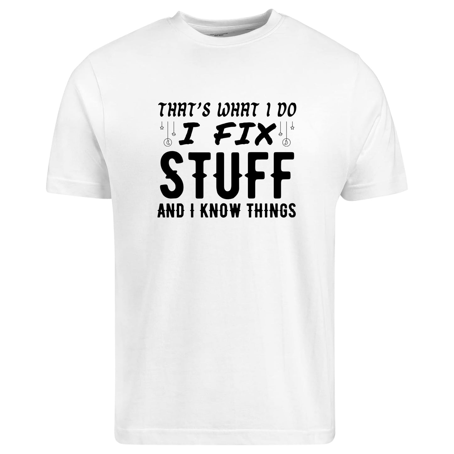 Be Buz That’s What I Do I Fix Stuff and I Know Things T-Shirt Dad Mechanic Tech Fix-It Shirt Smart Repair Guy Tee