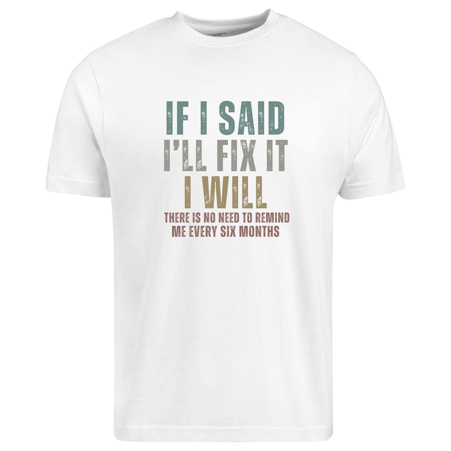 Be Buz Funny Sarcastic T-Shirt, If I Said I'll Fix It Men's Cotton Tee Remind Me Every Six Months Humor Shirt for Men