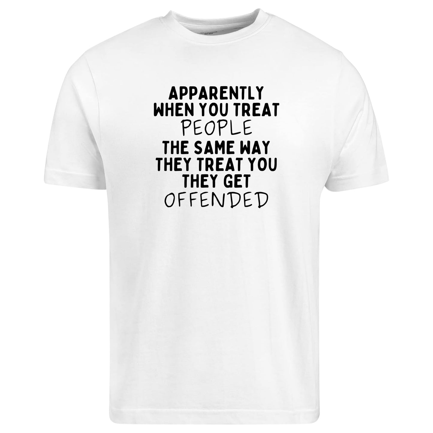 Be Buz Apparently When You Treat People The Same Way They Treat You T-Shirt Savage Real Talk Shirt Funny Sarcastic Shirt for Men or Women