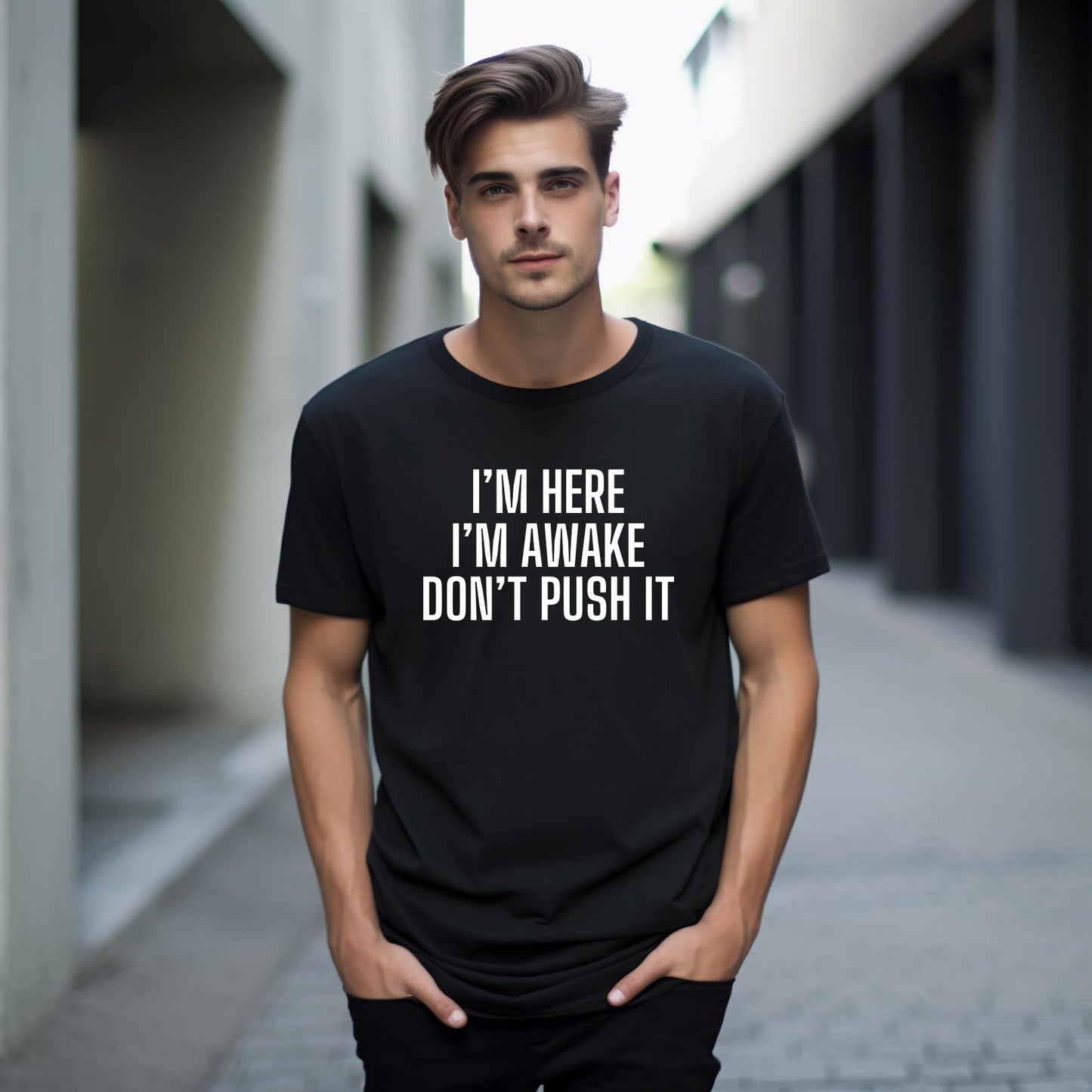 I'm Here I'm Awake Don't Push It Funny Printed Black Adults Unisex Men Women Summer Winter Cotton Crew Neck Casual T-Shirt - Top Tee
