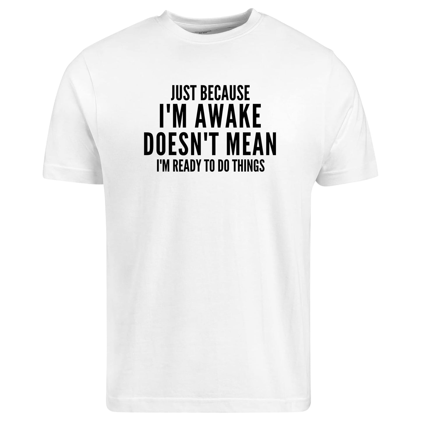 Be Buz Funny T-Shirt, Just Because I'm Awake Doesn't Mean I'm Ready to Do Things, Unisex Cotton Crew Neck Shirt