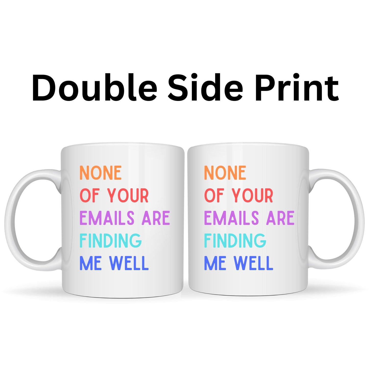 None of Your Emails are Finding Me Well Mug - 11oz Ceramic Coffee Cup