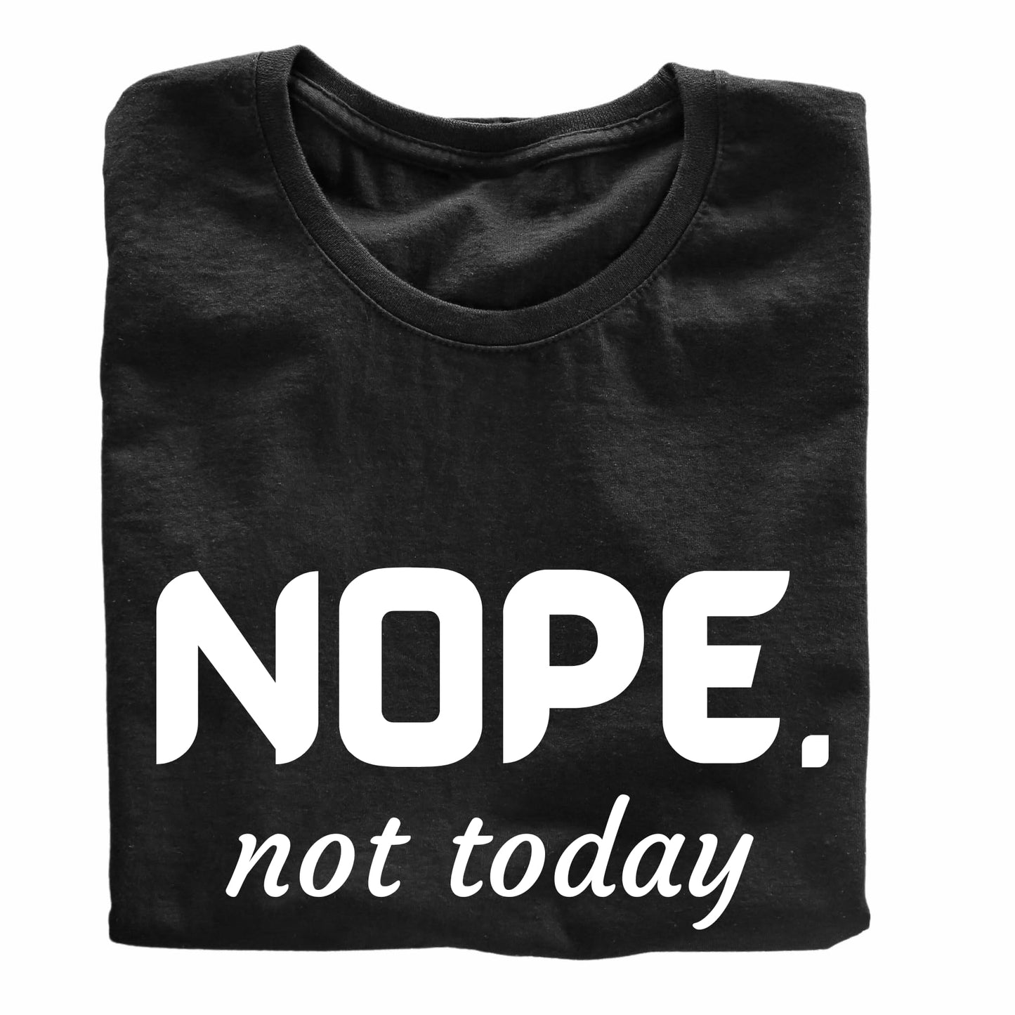 Nope. not Today Funny Printed Black Adults Unisex Men Women Summer Winter Cotton Crew Neck Casual T-Shirt