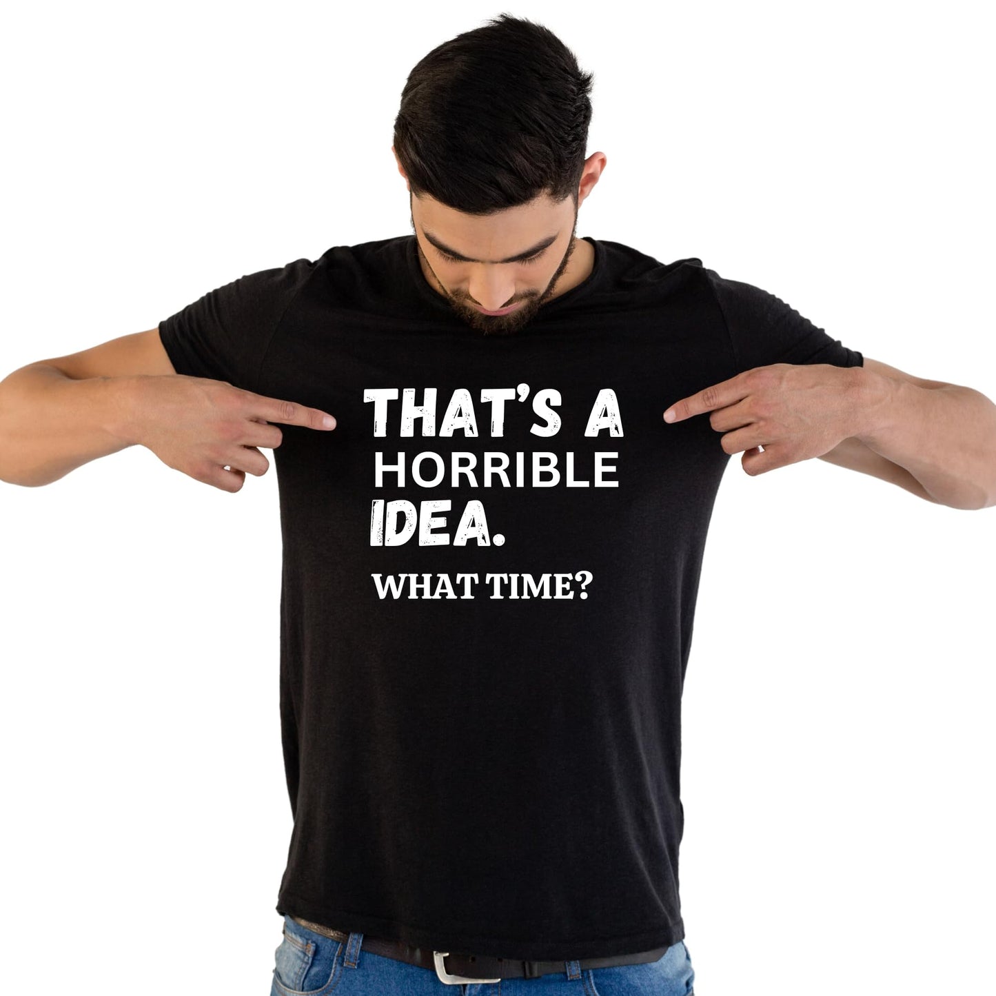 That's A Horrible Idea. What Time? Funny Printed Black Adults Unisex Men Women Summer Winter Cotton Crew Neck Casual T-Shirt - Top Tee