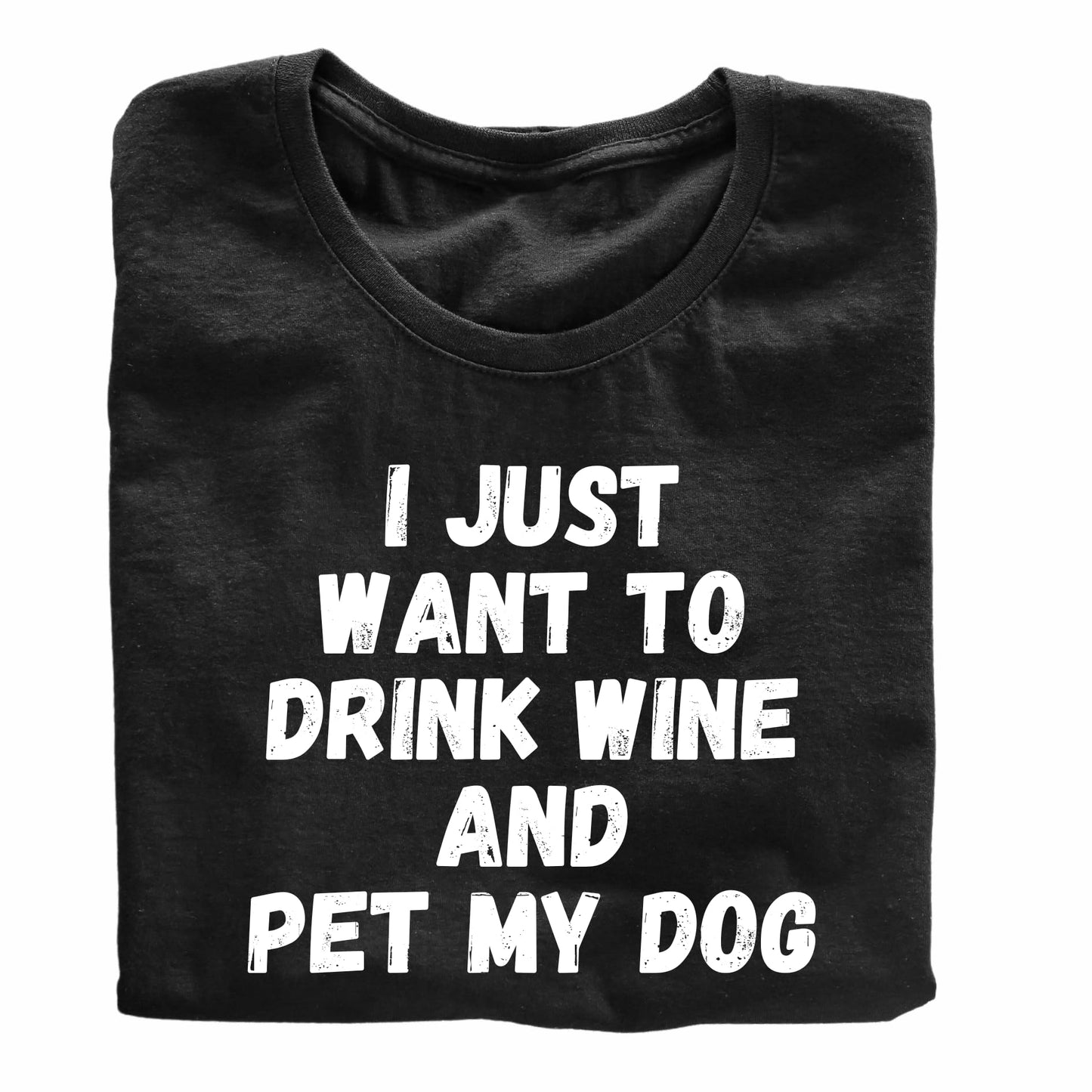 I Just Want to Drink Wine and Pet My Dog Funny Printed Black Adults Unisex Men Women Summer Winter Cotton Crew Neck Casual T-Shirt
