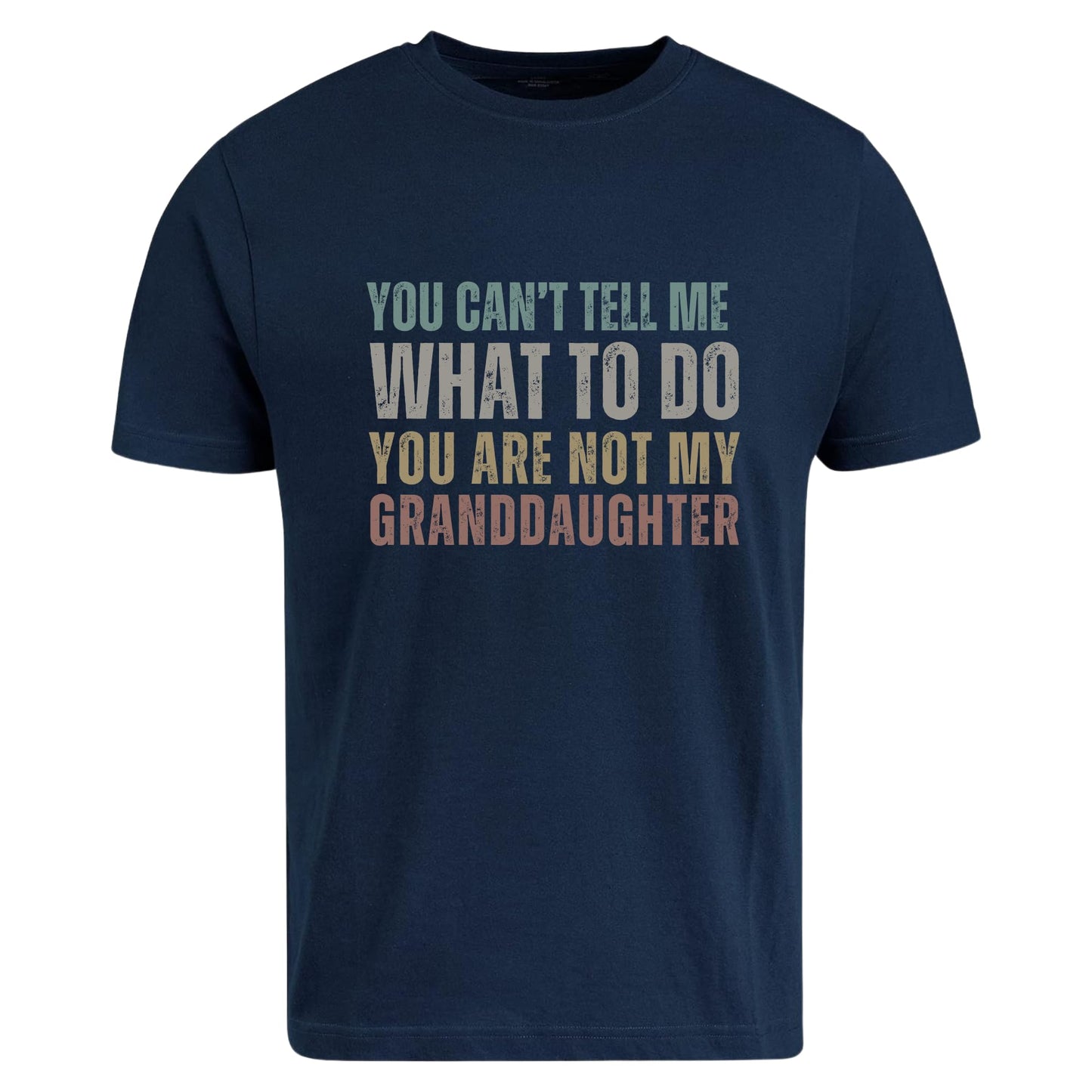 Be Buz Funny Grandpa T-Shirt, You Can't Tell Me What to Do You're Not My Granddaughter Shirt for Grandfather