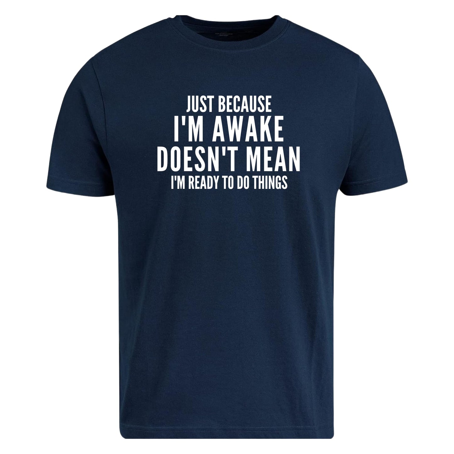 Be Buz Funny T-Shirt, Just Because I'm Awake Doesn't Mean I'm Ready to Do Things, Unisex Cotton Crew Neck Shirt
