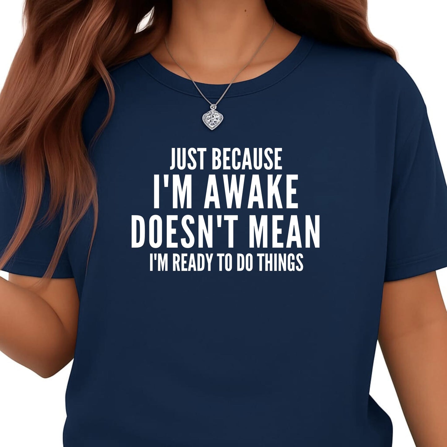 Be Buz Funny T-Shirt, Just Because I'm Awake Doesn't Mean I'm Ready to Do Things, Unisex Cotton Crew Neck Shirt
