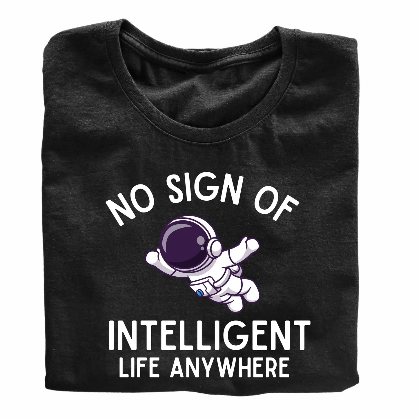 No Sign of Intelligent Life Anywhere Funny Printed Black Adults Unisex Men Women Summer Winter Cotton Crew Neck Casual T-Shirt