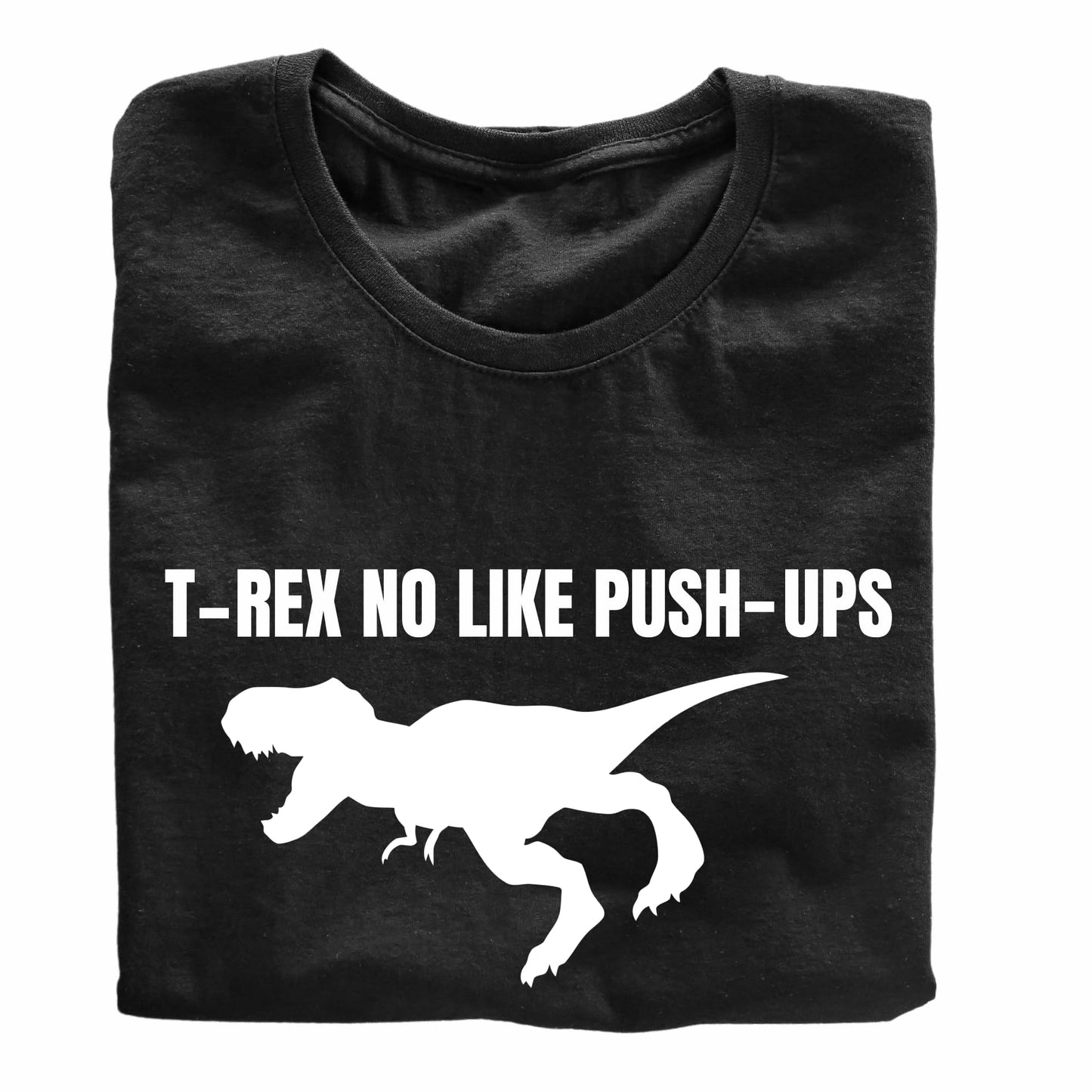 T-Rex No Like Push-Ups - Funny Dinosaur T-Shirt - Top Tee