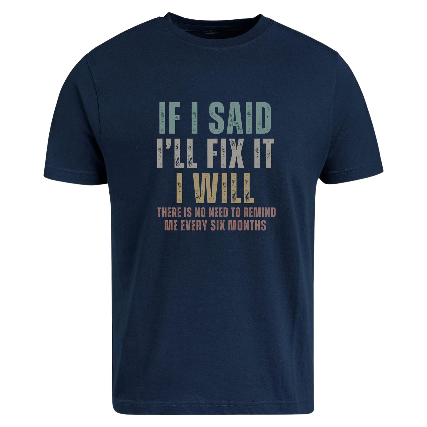 Be Buz Funny Sarcastic T-Shirt, If I Said I'll Fix It Men's Cotton Tee Remind Me Every Six Months Humor Shirt for Men