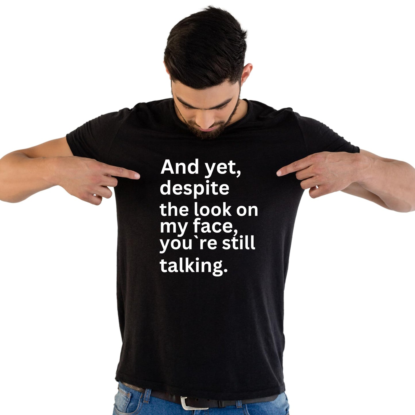 and Yet Despite The Look on My face, You're Still Talking Funny Printed Black Adults Unisex Men Women Summer Winter Cotton Crew Neck Casual T-Shirt