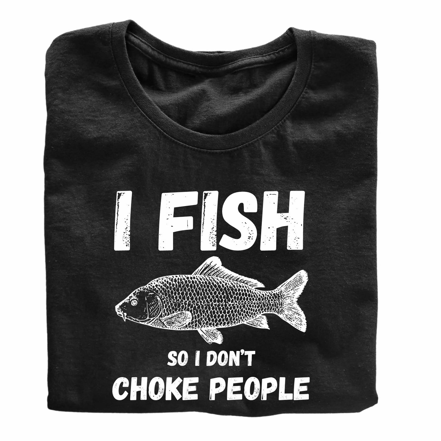 I Fish So I Don't Choke People Funny Printed Black Adults Unisex Men Women Summer Winter Cotton Crew Neck Casual T-Shirt