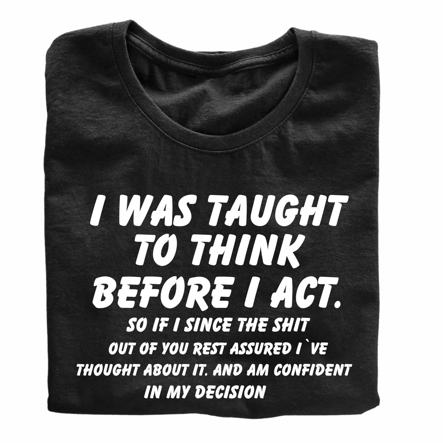 I was Taught to Think Before I Act Funny Printed Black Adults Unisex Men Women Summer Winter Cotton Crew Neck Casual T-Shirt - Top Tee