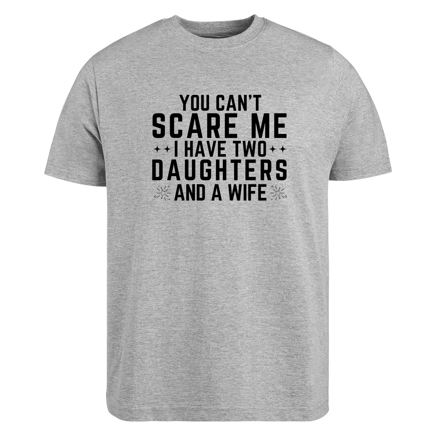 Be Buz Funny Dad Shirt You Can’t Scare Me I Have Two Daughters and a Wife T-Shirt