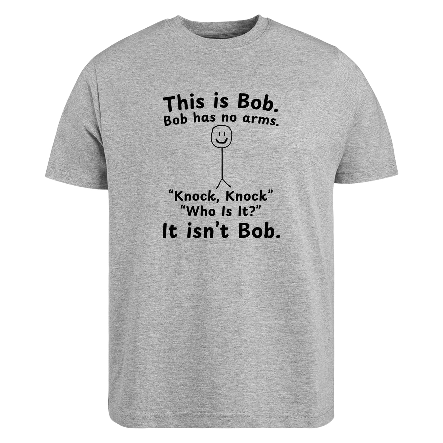 Be Buz This is Bob Bob Has No Arms Knock Knock Joke T-Shirt – Funny Dark Humor Shirt Joke Gift for Him