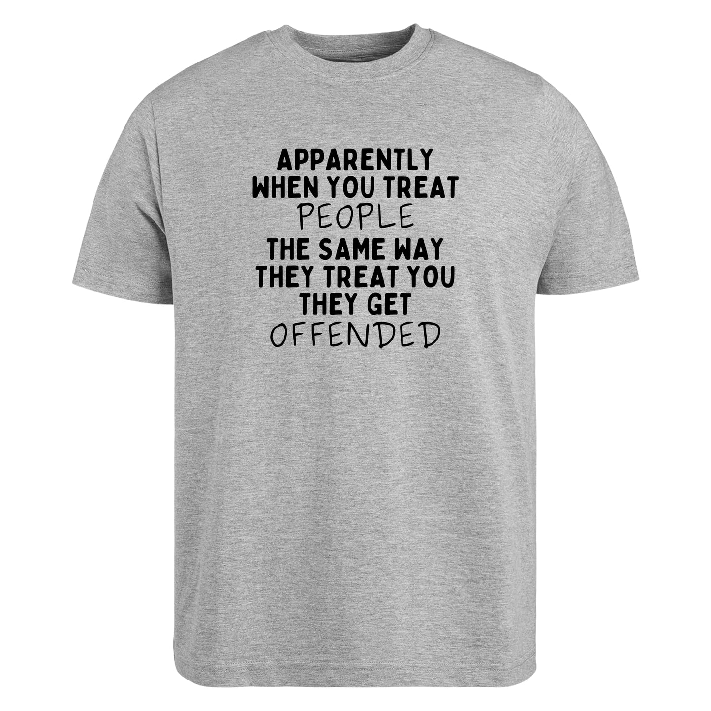 Be Buz Apparently When You Treat People The Same Way They Treat You T-Shirt Savage Real Talk Shirt Funny Sarcastic Shirt for Men or Women