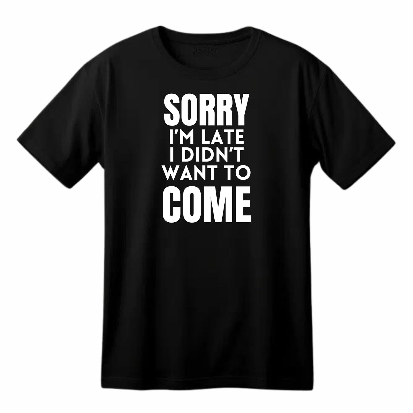 Sorry I'm Late I Didn't Want to Come Funny Printed Black Adults Unisex Men Women Summer Winter Cotton Crew Neck Casual T-Shirt - Top Tee