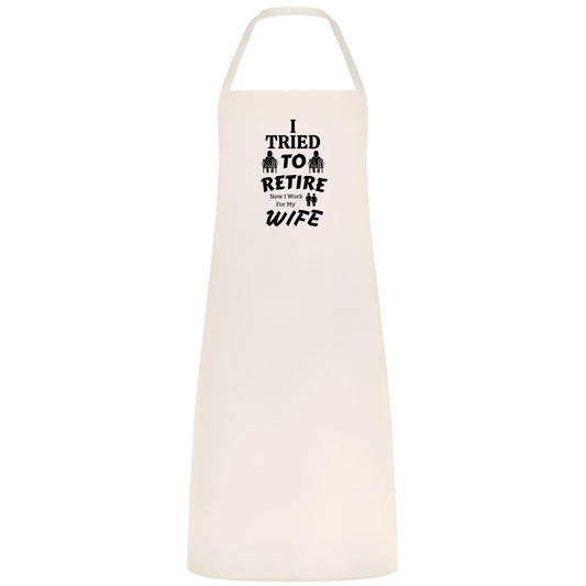 I Tried to Retire, Now I Work for My Wife Apron Funny Multicolor BBQ and Cooking Apron Retirement Gift for Husband Dad and Men - Top Tee