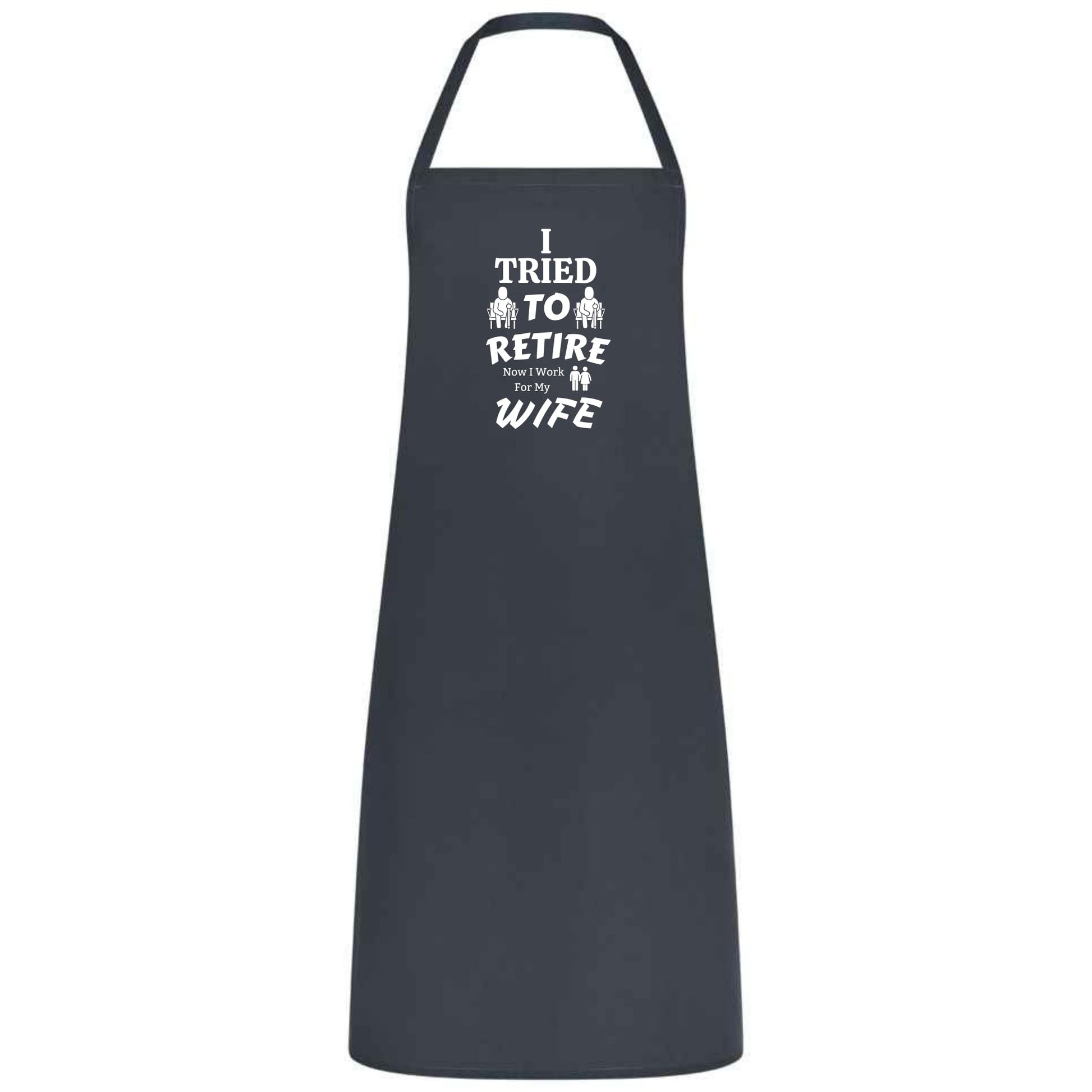 I Tried to Retire, Now I Work for My Wife Apron Funny Multicolor BBQ and Cooking Apron Retirement Gift for Husband Dad and Men - Top Tee