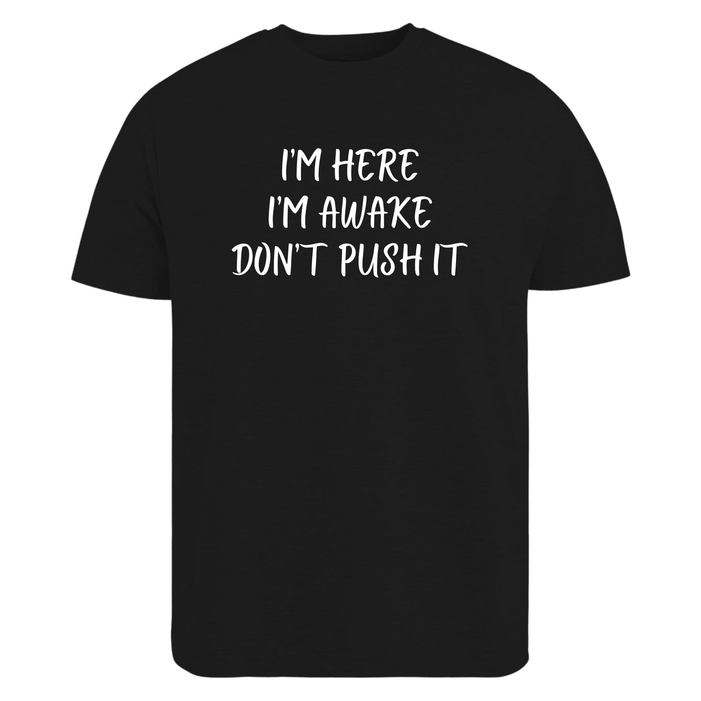Be Buz I’m Here I’m Awake Don’t Push It T-Shirt Funny Tired People Shirt Low Energy Sarcastic Quote Tee - Top Tee