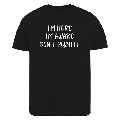 Be Buz I’m Here I’m Awake Don’t Push It T-Shirt Funny Tired People Shirt Low Energy Sarcastic Quote Tee - Top Tee