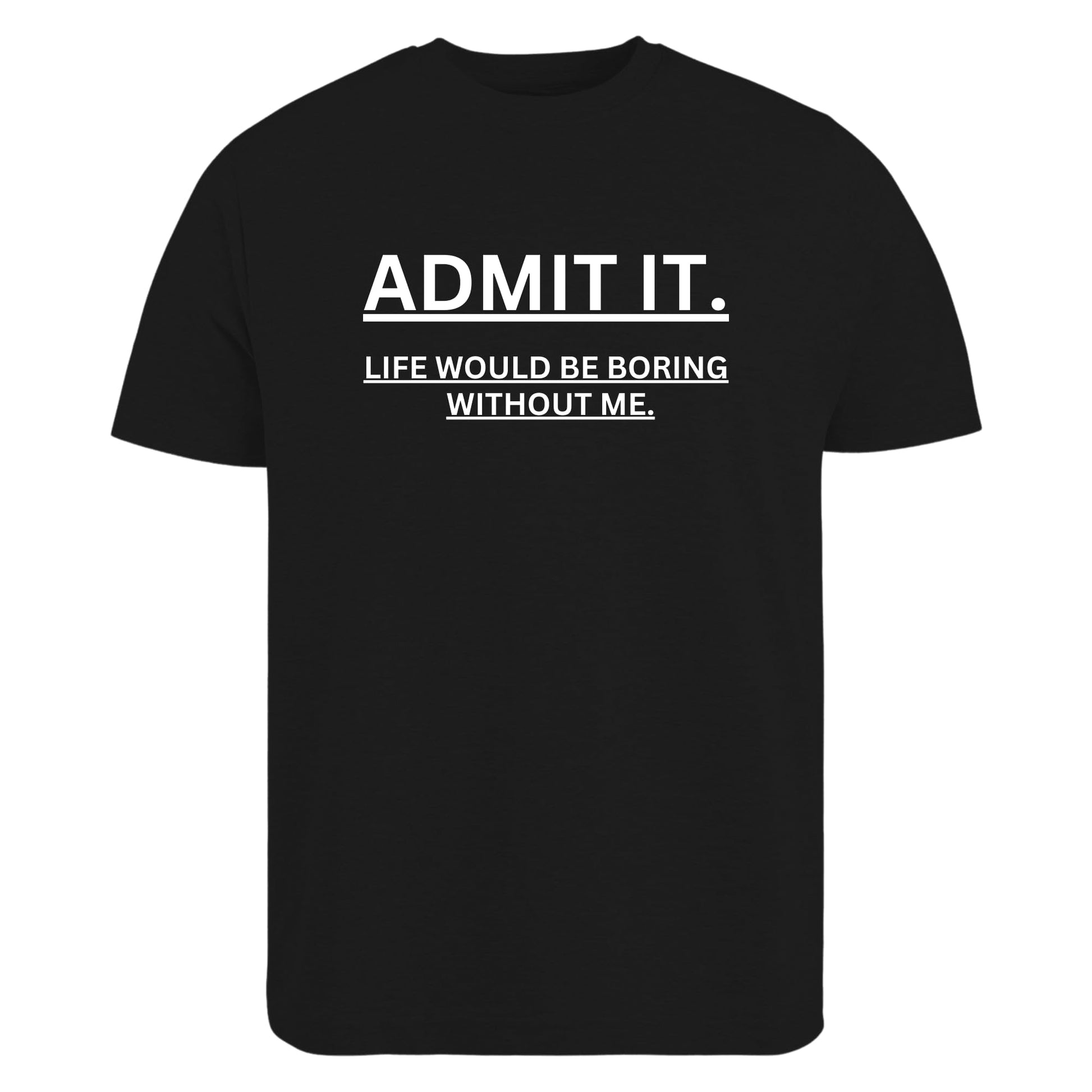 BeBuz Admit It Life Would Be Boring Without Me Funny T-Shirt Funny Quote Shirt for Men Women Gift for him her - Top Tee