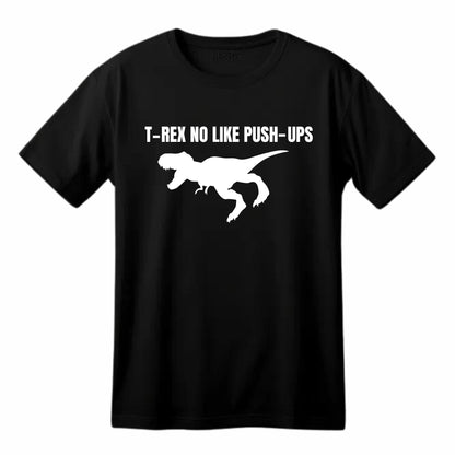 T-Rex No Like Push-Ups - Funny Dinosaur T-Shirt - Top Tee