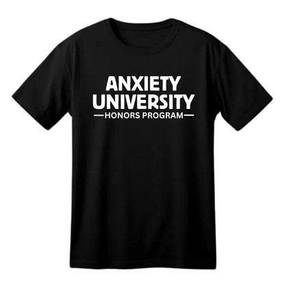 Anxiety University Honors Program Funny Printed Black Adults Unisex Men Women Summer Winter Cotton Crew Neck Casual T-Shirt