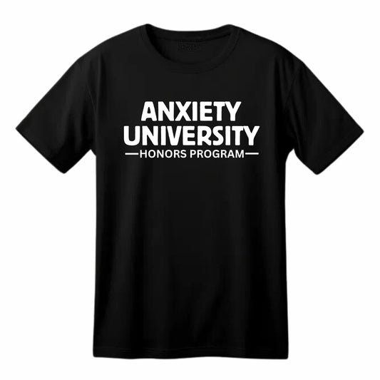 Anxiety University Honors Program Funny Printed Black Adults Unisex Men Women Summer Winter Cotton Crew Neck Casual T-Shirt - Top Tee