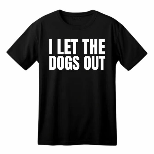 I Let The Dogs Out Funny Printed Black Adults Unisex Men Women Summer Winter Cotton Crew Neck Casual T-Shirt - Top Tee