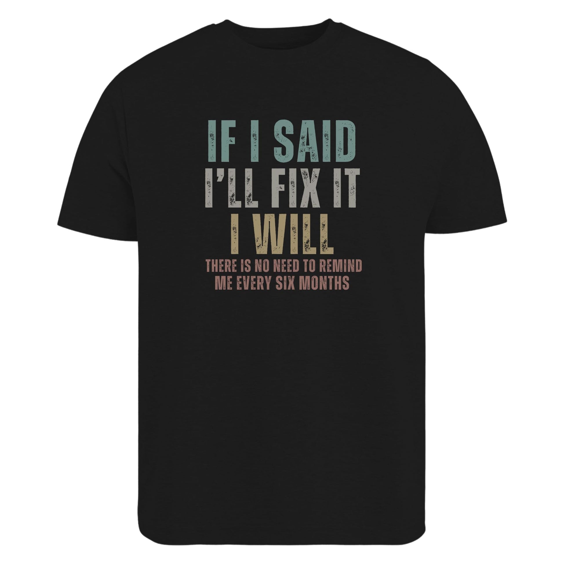 Be Buz Funny Sarcastic T-Shirt, If I Said I'll Fix It Men's Cotton Tee Remind Me Every Six Months Humor Shirt for Men - Top Tee