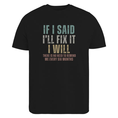 Be Buz Funny Sarcastic T-Shirt, If I Said I'll Fix It Men's Cotton Tee Remind Me Every Six Months Humor Shirt for Men - Top Tee