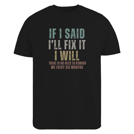 Be Buz Funny Sarcastic T-Shirt, If I Said I'll Fix It Men's Cotton Tee Remind Me Every Six Months Humor Shirt for Men - Top Tee